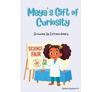 Maya's Gift of Curiosity (Growing Up Extraordinary)
