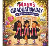 Maya's Graduation Day: The Final Adventure: A Heartwarming Story About Friendship, Growth, and New Beginnings (Maya’s Little Adventures)