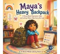 Maya's Heavy Backpack: A Story About Depression, Hope, and Letting Others Help Carry the Load