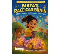 Maya's Race Car Brain: Understanding Your Amazing ADHD Mind (My Brain Works Differently)