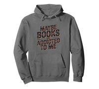 Maybe Books Are Addicted to me for booklover Sudadera con Capucha