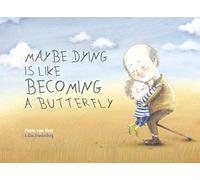 Maybe dying is like becoming a butterfly