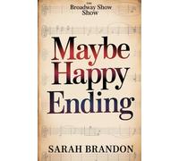 Maybe Happy Ending Broadway Musical: A Story of Robots Exploring Romance, and the Echoes of What We Leave Behind When the Battery Fades and What the Heart Remembers