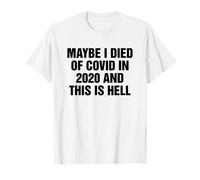 Maybe I Died of Covid In 2020 and This Is Hell Funny Camiseta