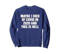 Maybe I Died of Covid In 2020 and This Is Hell Funny Sudadera