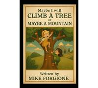 Maybe I Will Climb a Tree or Maybe a Mountain