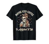 Maybe Iced Coffee Is Addicted To Me Camiseta