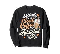 Maybe Iced Coffee Is Addicted To Me Sudadera