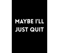 Maybe I'll Just Quit