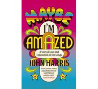 Maybe I'm Amazed: A Story of Love and Connection in Ten Songs: A BBC RADIO 4 BOOK OF THE WEEK
