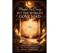 Maybe I'm Crazy But The Worlds's Gone Mad (The Sacred Madness Series)