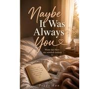 Maybe It Was Always You: Wenn das Herz nie wirklich loslässt
