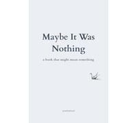 Maybe It Was Nothing: a book that might mean something