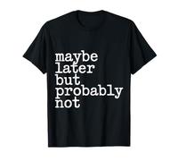Maybe Later But Probably Not Procrastination Jokes - Camiseta