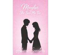 Maybe She Sees Me Too-Finding Love When You Feel Invisible A Teen Romance & First Love Novel