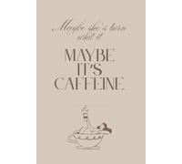 Maybe She's Born With It. Maybe It's Caffeine.: Inspirational Notebook, Funny & Lovely with Positive and Witty Quote.