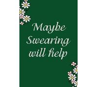 Maybe swearing will help: Funny Gag Gift Notebook for Co-workers, Team, HR, Employees, Friends, Students, Classmates, Teacher [6"x9" - 100 pages]