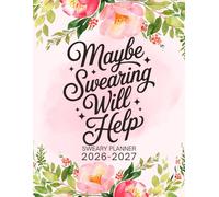 Maybe Swearing Will Help Sweary Planner 2026-2027: Large Two year Calendar, Monthly Organizer With Swear Word Affirmation, Inspirational Cuss Word | Funny Gifts For Tired-Ass Women