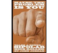 Maybe the Problem is You: Tales & Songs of a Bipolar High Roller
