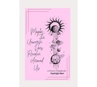 Maybe The Universe Does Revolve Around Us: A Poetry Chapbook