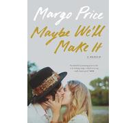 Maybe We'll Make It: A Memoir (American Music Series)