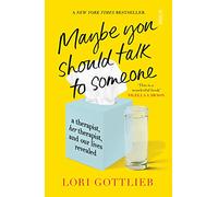 Maybe You Should Talk to Someone: a therapist, her thearapist, and our lives revealed