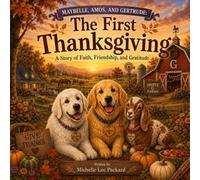 MayBelle, Amos, and Gertrude: The First Thanksgiving: A Story of Faith, Friendship, and Gratitude (MayBelle, Amos and Gertrude's Adventures)