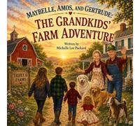MayBelle, Amos, and Gertrude: The Grandkids’ Farm Adventure: A Day of Farm Adventures and Family Fun (The Triple G Farms Adventures)