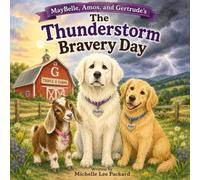 MAYBELLE, AMOS, AND GERTRUDE: The Thunderstorm Bravery Day: The Thunderstorm Bravery Day (The Triple G Farms Adventures)
