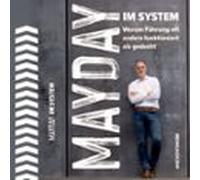 Mayday Im System: Warum Führung Oft Anders Funktioniert Als Gedacht - Das Business Buch Für Management Und Strategie