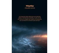 Mayday: Las historias reales detrás de los accidentes aéreos más famosos: Tenerife, el vuelo 447 de Air France, el milagro del Hudson y los desastres que cambiaron la aviación para siempre