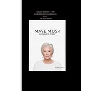 MAYE MUSK BIOGRAPHY: Ageless Strength - How Maye Musk Redefined Success, Style, and Self-Worth
