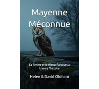 Mayenne Méconnue: La Rivière et le Hibou: Parcours à travers l'histoire