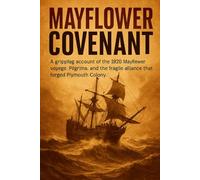 Mayflower Covenant: A gripping account of the 1620 Mayflower voyage, Pilgrims, and the fragile alliance that forged Plymouth Colony.