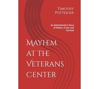 Mayhem at the Veterans Center: An Administrator’s Story of Politics, Crisis, and Survival