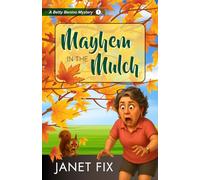 Mayhem in the Mulch: 1 (Betty Benino Mysteries)