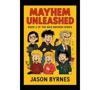 Mayhem Unleashed: Book 2 of the Max Mayhem Series (Max Mayhem and the Mischievous Squad)