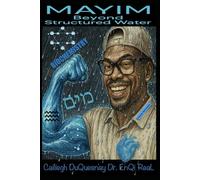 Mayim Beyond Structured Water: Kemetic Naturopathy Biochemistry (Pastor Rich Temple of QRST)