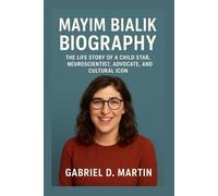 MAYIM BIALIK BIOGRAPHY: THE LIFE STORY OF A CHILD STAR, NEUROSCIENTIST, ADVOCATE, AND CULTURAL ICON