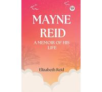 Mayne Reid A Memoir of his Life