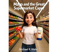 Mayo and the Great Supermarket Caper: A Cozy Grocery Store Mystery Featuring Missing Mayonnaise, Perfect Tomatoes, Retail Secrets, and a Clever BLT Conspiracy