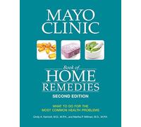 Mayo Clinic Book Of Home Remedies (second Edition): What to Do for the Most Common Health Problems