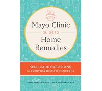 Mayo Clinic Book of Home Remedies: Self-Care Solutions for Everyday Health Concerns