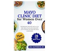 Mayo Clinic Diet for Women Over 40: Nourishing Recipes with a 28-Day Meal Plan and Grocery List to Burn Fat and Balance Hormones