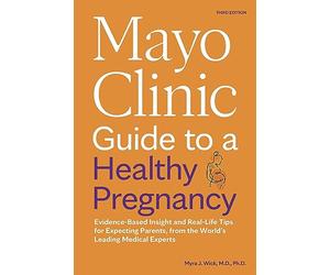 Mayo Clinic Guide to a Healthy Pregnancy, 3rd Edition: Evidence-Based Insight and Real-Life Tips for Expecting Parents, from the World's Leading Medical Experts (Mayo Clinic Parenting Guides)