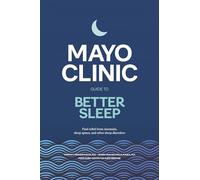 Mayo Clinic Guide to Better Sleep: Find Relief from Insomnia, Sleep Apnea and Other Sleep Disorders