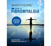 Mayo Clinic Guide To Fibromyalgia: Strategies to Take Back Your Life