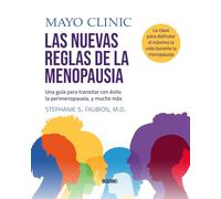 Mayo Clinic las nuevas reglas de la menopausia/ The New Rules of Menopause: Una guía para enfrentar la perimenopausia y mucho más/ a Mayo Clinic Guide to Perimenopause and Beyond