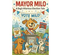 Mayor Milo: A Dog’s Hilarious Election Tale: A Funny Chapter Book About a Dog’s Big Dream and a Clever Cat's Help