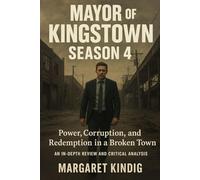 Mayor Of Kingstown Season 4: Power, Corruption, and Redemption in a Broken Town(An In-Depth Review and Critical Analysis)